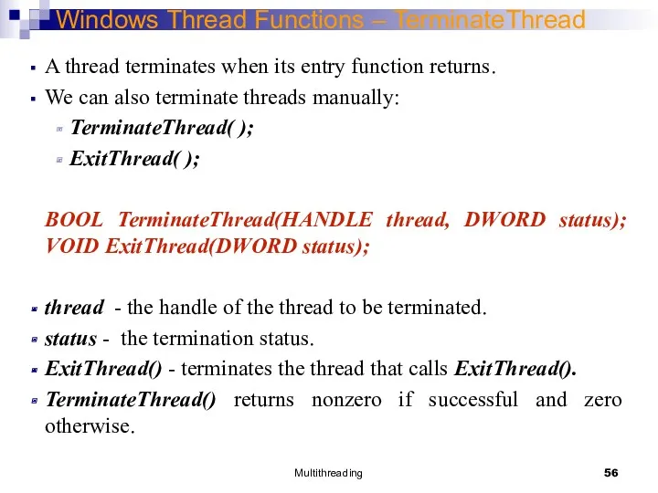 Multithreading Windows Thread Functions – TerminateThread A thread terminates when