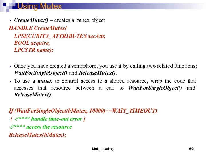 Multithreading Using Mutex CreateMutex() – creates a mutex object. HANDLE