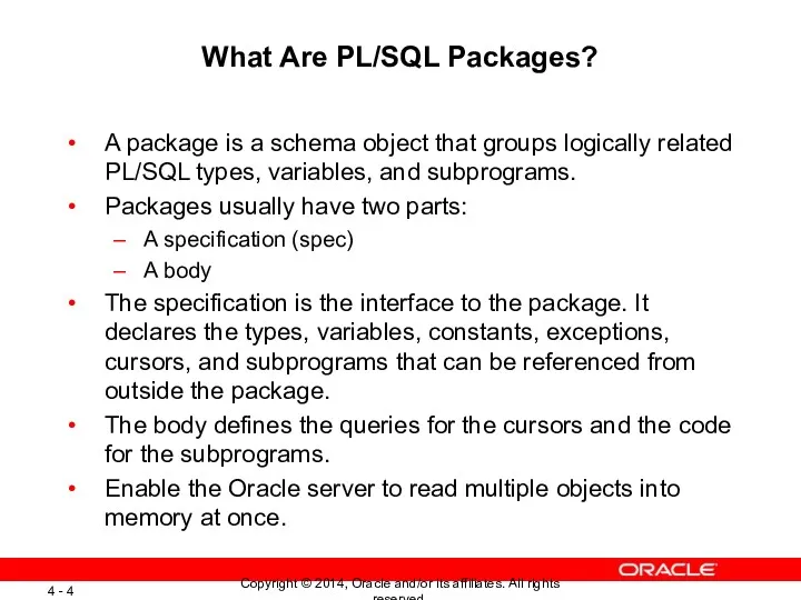 What Are PL/SQL Packages? A package is a schema object