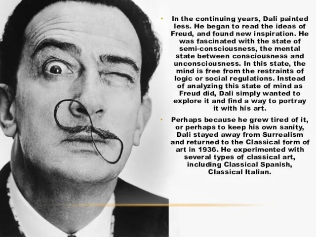 In the continuing years, Dali painted less. He began to