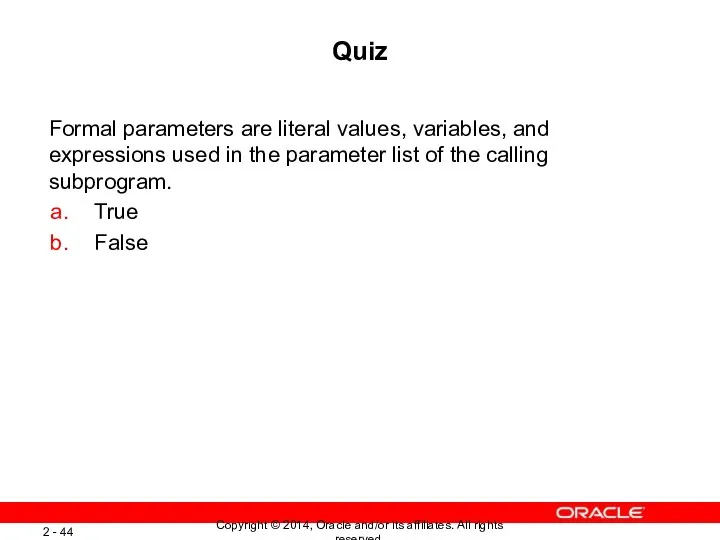 Quiz Formal parameters are literal values, variables, and expressions used
