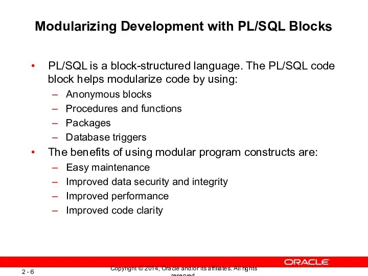 Modularizing Development with PL/SQL Blocks PL/SQL is a block-structured language.