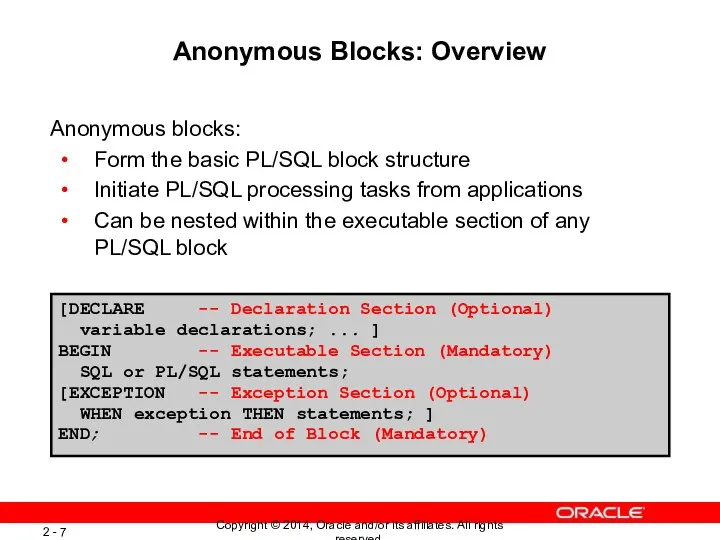 Anonymous Blocks: Overview Anonymous blocks: Form the basic PL/SQL block