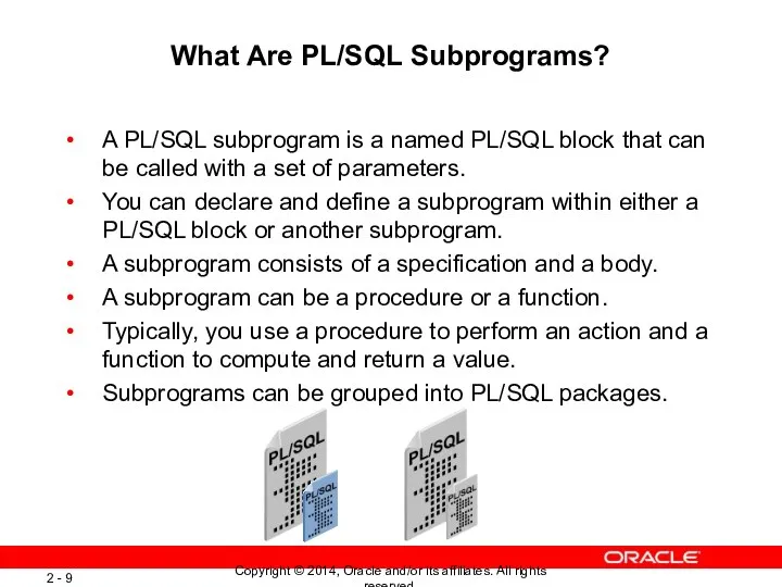 What Are PL/SQL Subprograms? A PL/SQL subprogram is a named