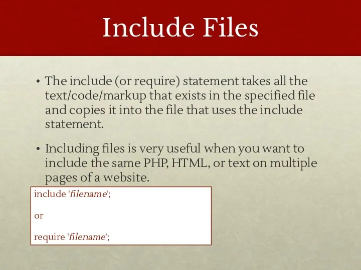 Include Files The include (or require) statement takes all the