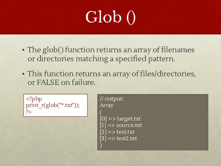 Glob () The glob() function returns an array of filenames