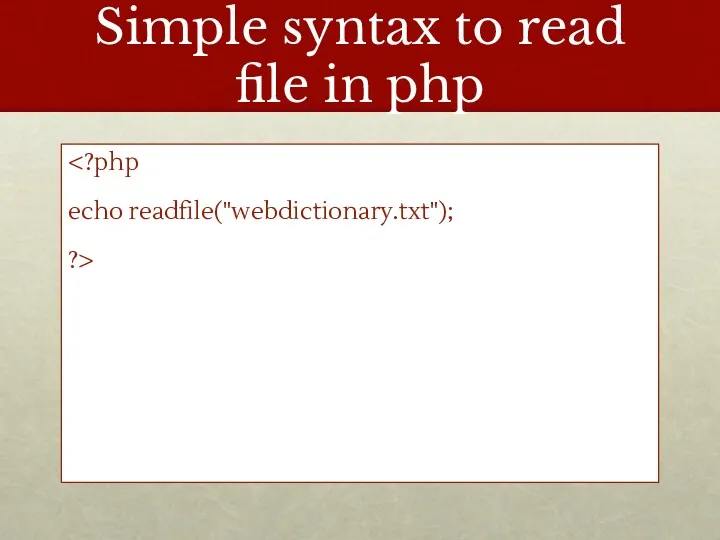 Simple syntax to read file in php echo readfile("webdictionary.txt"); ?>