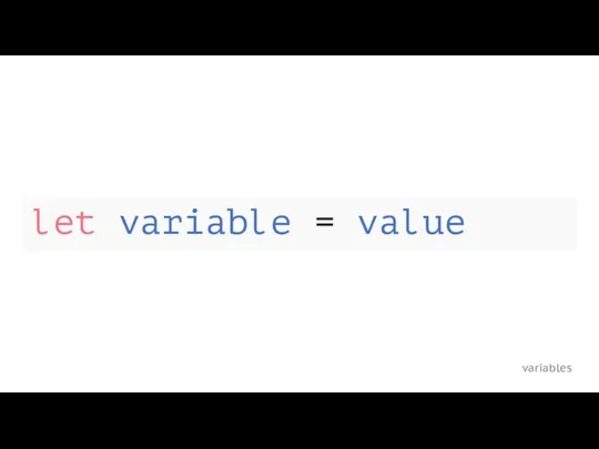 variables let variable = value