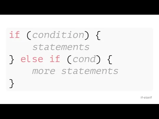 if-elseif if (condition) { statements } else if (cond) { more statements }