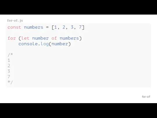 for-of for-of.js const numbers = [1, 2, 3, 7] for