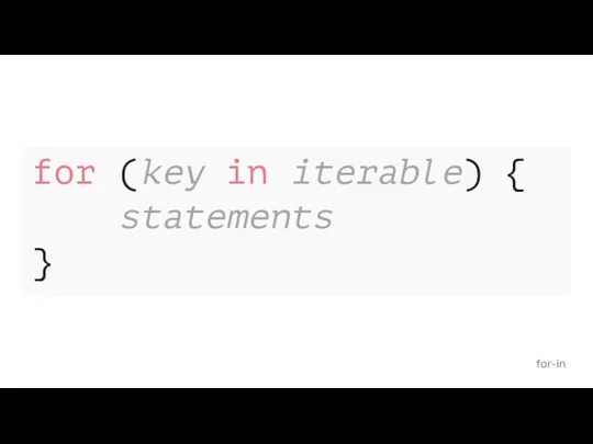 for-in for (key in iterable) { statements }