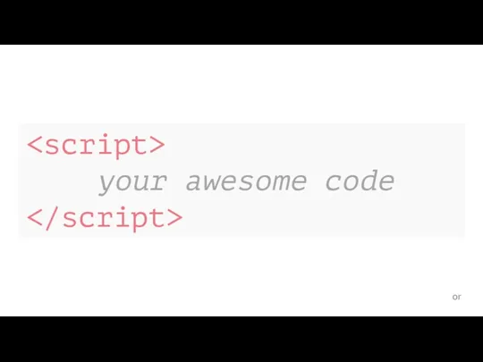 or your awesome code