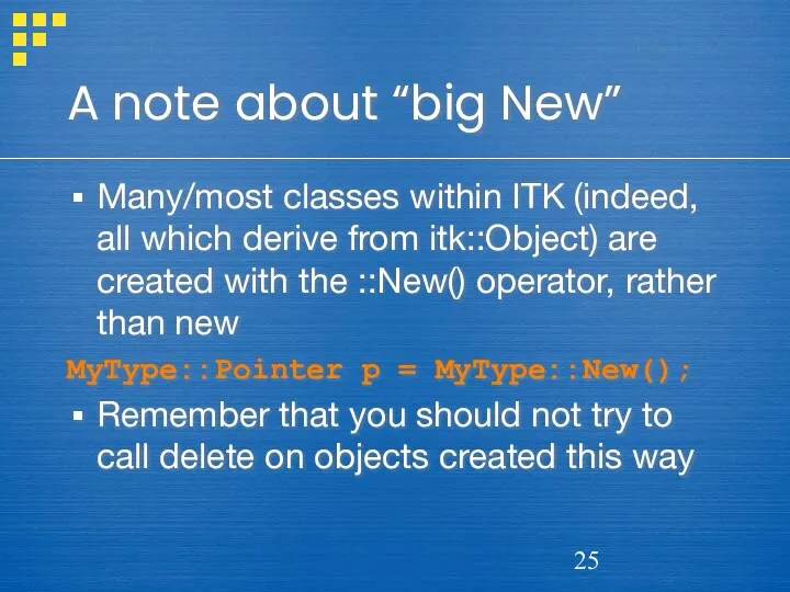 A note about “big New” Many/most classes within ITK (indeed,