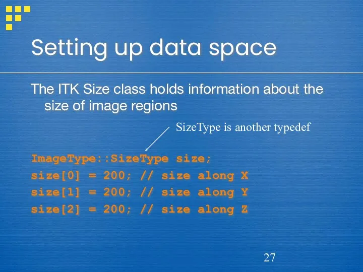 Setting up data space The ITK Size class holds information
