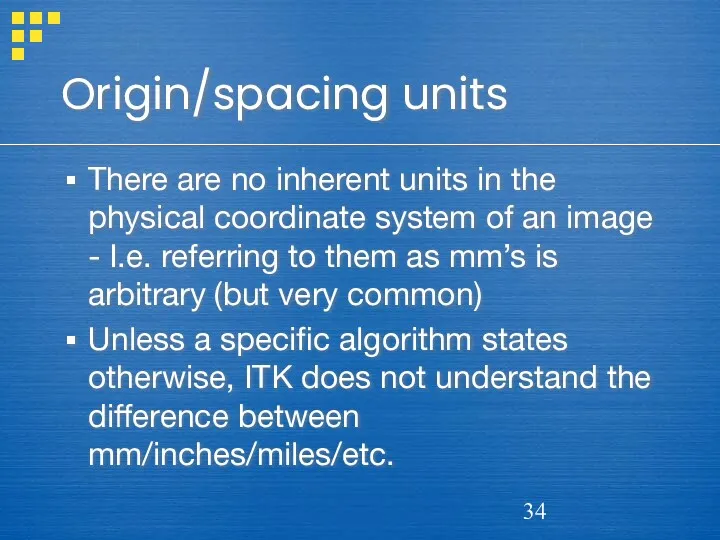 Origin/spacing units There are no inherent units in the physical