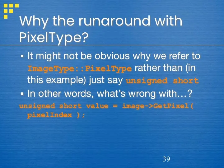 Why the runaround with PixelType? It might not be obvious