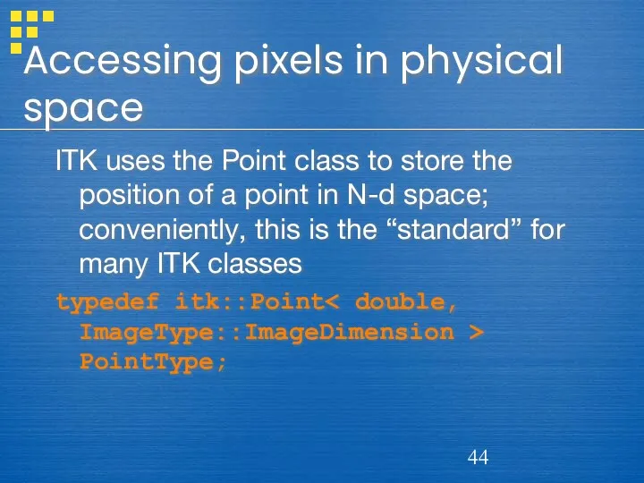 Accessing pixels in physical space ITK uses the Point class