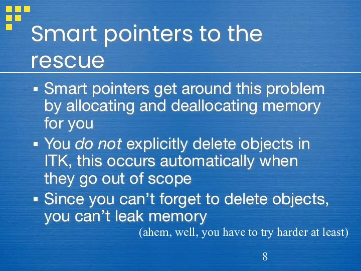 Smart pointers to the rescue Smart pointers get around this