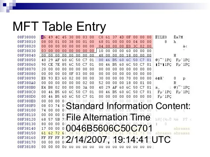 MFT Table Entry Standard Information Content: File Alternation Time 0046B5606C50C701 2/14/2007, 19:14:41 UTC