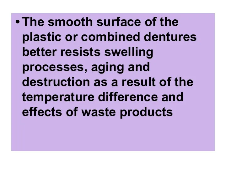 The smooth surface of the plastic or combined dentures better