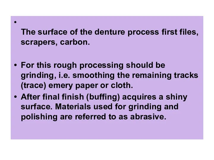 The surface of the denture process first files, scrapers, carbon.