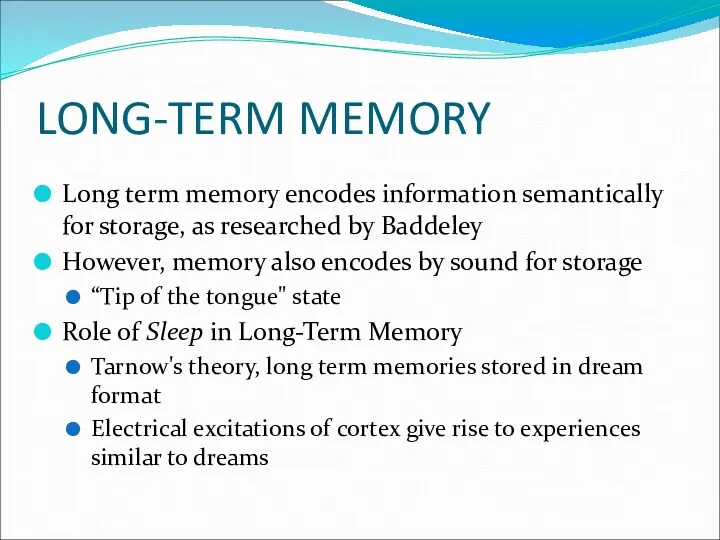 LONG-TERM MEMORY Long term memory encodes information semantically for storage,