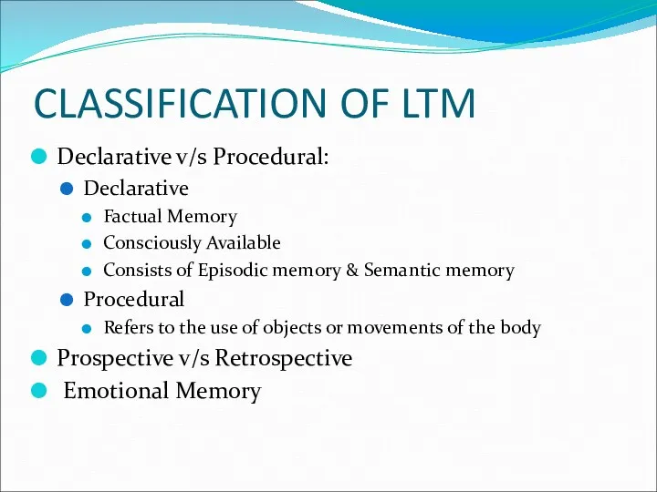 CLASSIFICATION OF LTM Declarative v/s Procedural: Declarative Factual Memory Consciously