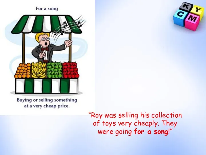 “Roy was selling his collection of toys very cheaply. They were going for a song!”