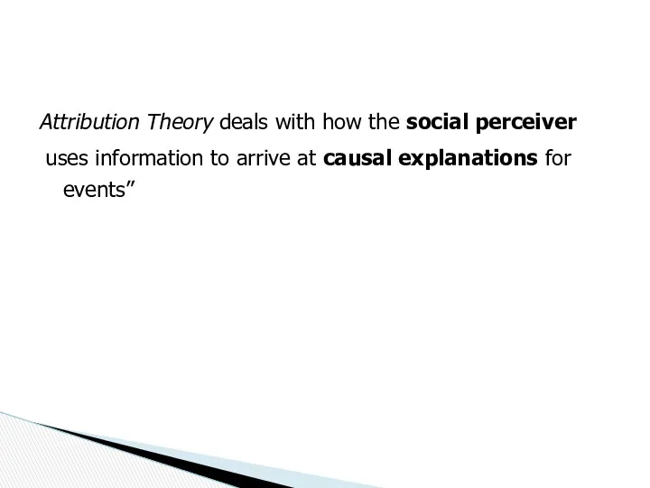 Attribution Theory deals with how the social perceiver uses information