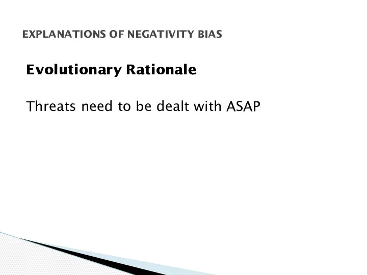 Evolutionary Rationale Threats need to be dealt with ASAP EXPLANATIONS OF NEGATIVITY BIAS
