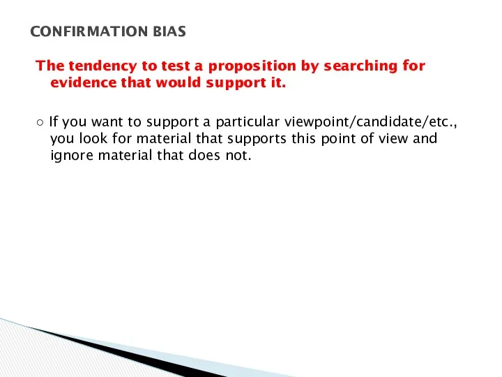 The tendency to test a proposition by searching for evidence