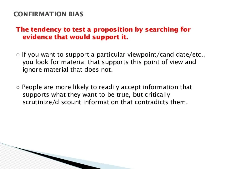 The tendency to test a proposition by searching for evidence