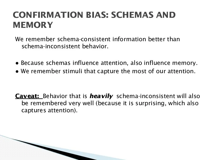 We remember schema-consistent information better than schema-inconsistent behavior. ● Because