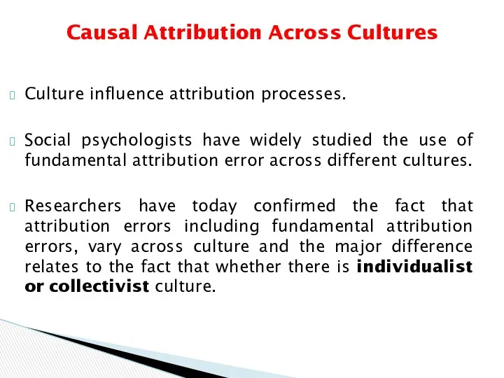 Culture influence attribution processes. Social psychologists have widely studied the