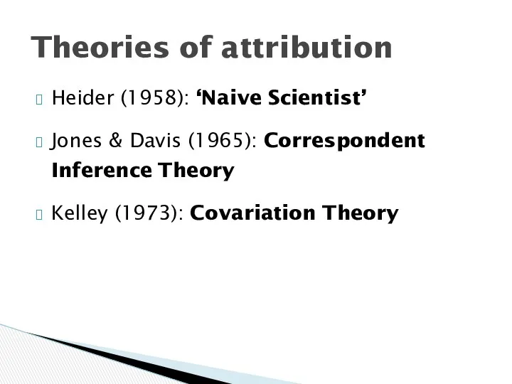 Heider (1958): ‘Naive Scientist’ Jones & Davis (1965): Correspondent Inference