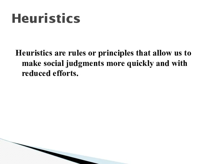 Heuristics are rules or principles that allow us to make