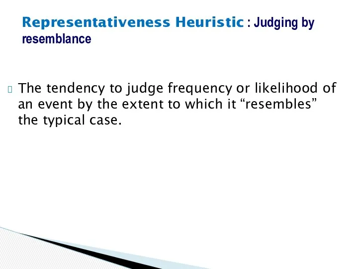 The tendency to judge frequency or likelihood of an event