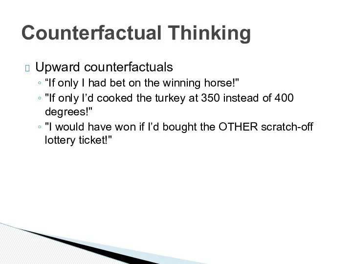 Counterfactual Thinking Upward counterfactuals “If only I had bet on