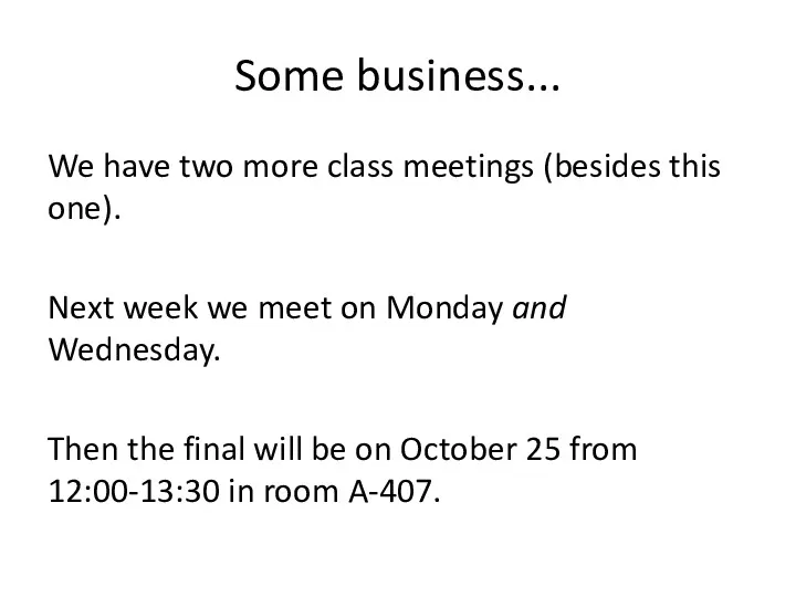 Some business... We have two more class meetings (besides this one). Next week