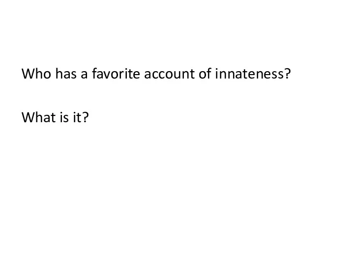 Who has a favorite account of innateness? What is it?