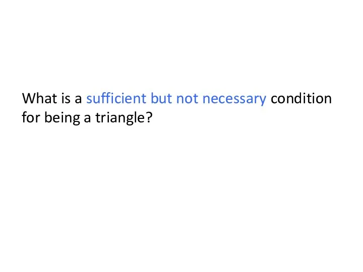 What is a sufficient but not necessary condition for being a triangle?