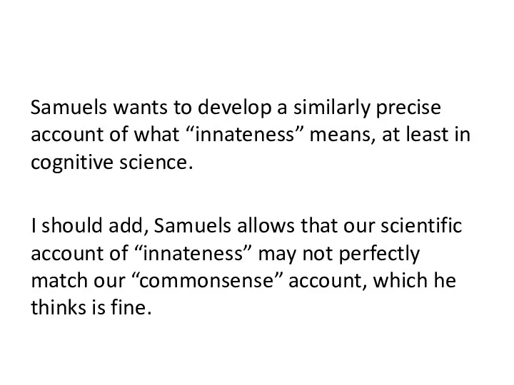 Samuels wants to develop a similarly precise account of what “innateness” means, at