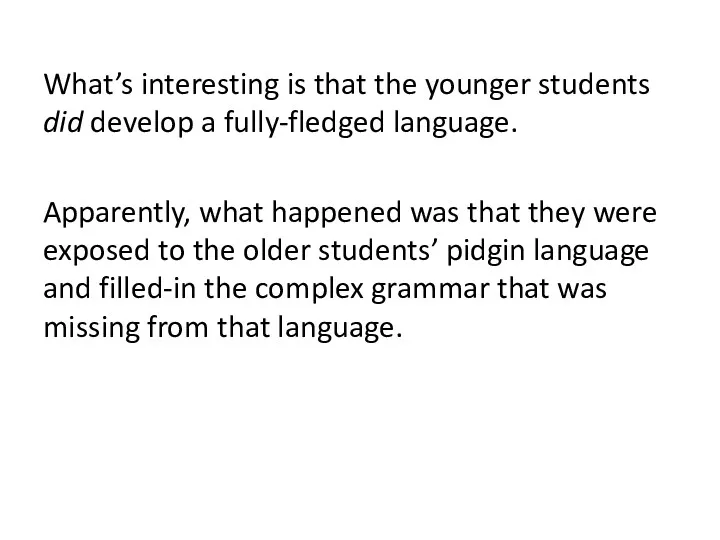 What’s interesting is that the younger students did develop a fully-fledged language. Apparently,