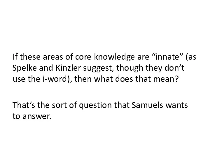 If these areas of core knowledge are “innate” (as Spelke and Kinzler suggest,