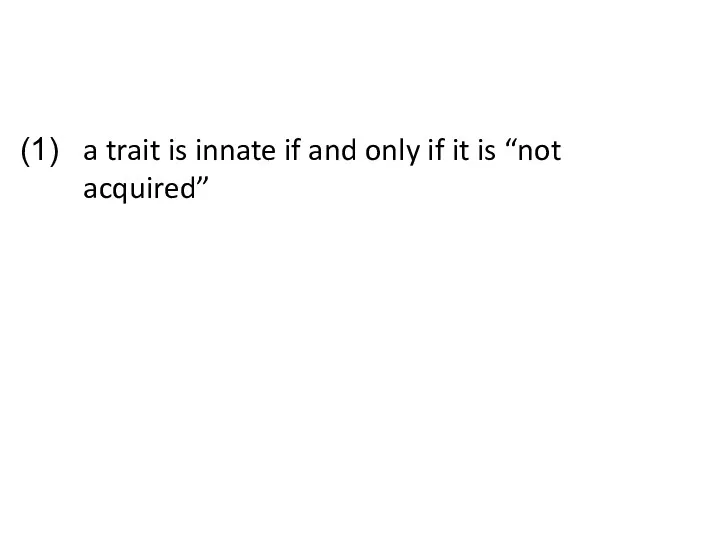 a trait is innate if and only if it is “not acquired”