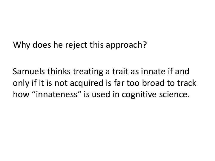 Why does he reject this approach? Samuels thinks treating a trait as innate