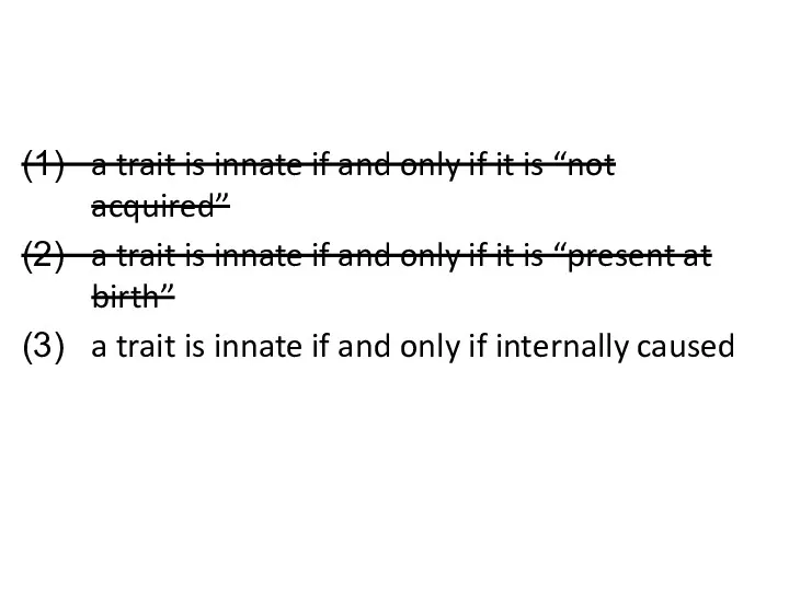 a trait is innate if and only if it is “not acquired” a