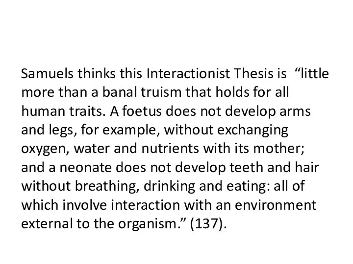 Samuels thinks this Interactionist Thesis is “little more than a banal truism that