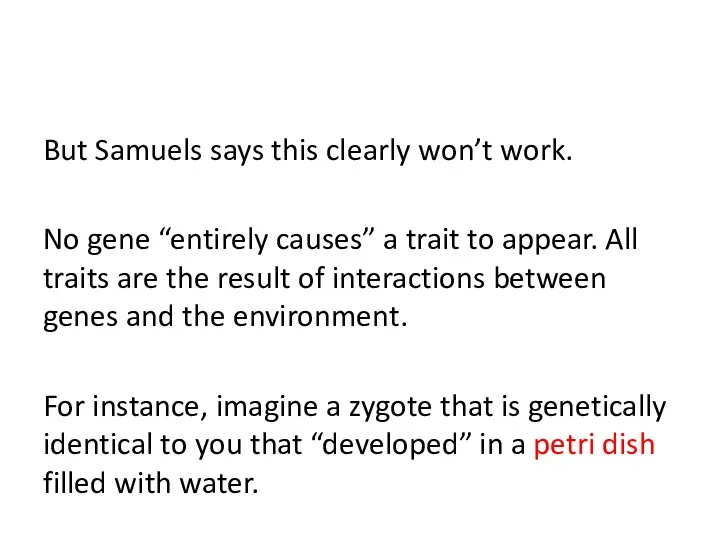 But Samuels says this clearly won’t work. No gene “entirely