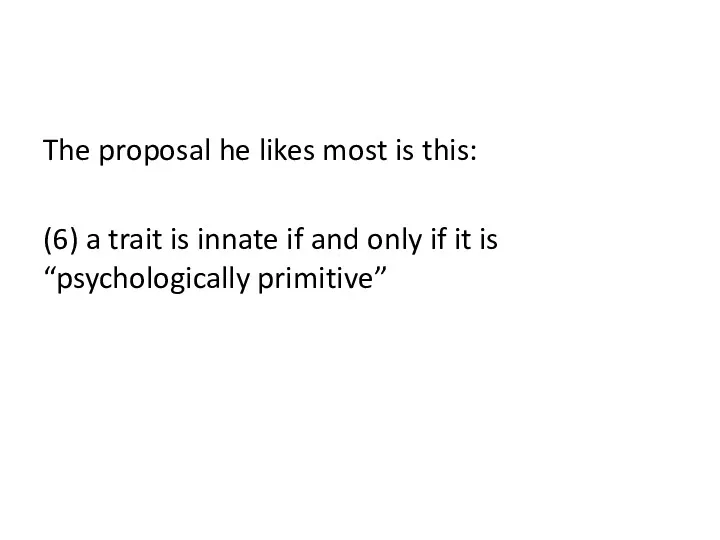 The proposal he likes most is this: (6) a trait is innate if